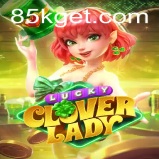 Exploring the Enchanting World of LuckyCloverLady and the Allure of 85K.COM